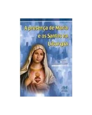 PRESENCA DE MARIA E OS SANTOS NA LITURGIA, A - 1ª
