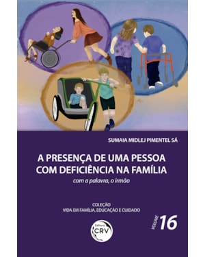 PRESENÇA DE UMA PESSOA COM DEFICIÊNCIA NA FAMÍLIA: COM A PALAVRA, O IRMÃO COLEÇÃO VIDA EM FAMÍLIA, EDUCAÇÃO E CUIDADO - VOLUME 16