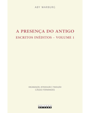 PRESENÇA DO ANTIGO, A - ESCRITOS INÉDITOS - VOL 1