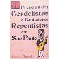 PRESENÇA DOS CORDELISTAS E CANTADORES REPENTISTAS EM SÃO PAULO