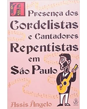 PRESENÇA DOS CORDELISTAS E CANTADORES REPENTISTAS EM SÃO PAULO