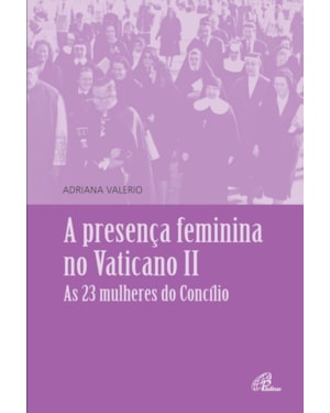 Presença feminina no vaticano ii: as 23 mulheres do concílio