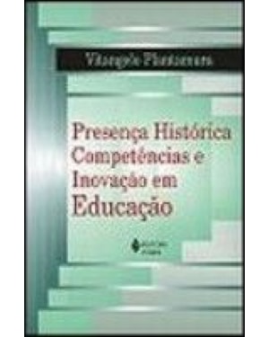 PRESENCA HISTORICA, COMPETENCIAS E INOVACAO EM EDUCACAO