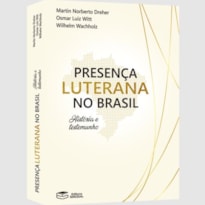 PRESENÇA LUTERANA NO BRASIL - HISTÓRIA E TESTEMUNHO