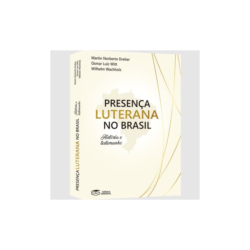 PRESENÇA LUTERANA NO BRASIL - HISTÓRIA E TESTEMUNHO
