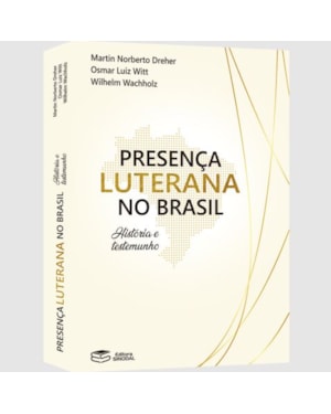 PRESENÇA LUTERANA NO BRASIL - HISTÓRIA E TESTEMUNHO
