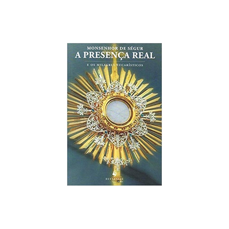 PRESENCA REAL E OS MILAGRES EUCARISTICOS, A - 1ª