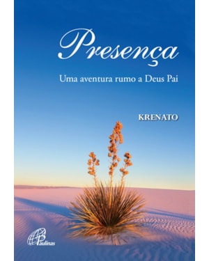 Presença: uma aventura rumo a Deus pai