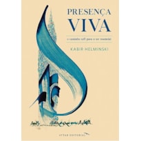 PRESENÇA VIVA, O CAMINHO SUFI PARA O SER ESSENCIAL