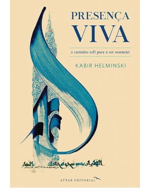 PRESENÇA VIVA, O CAMINHO SUFI PARA O SER ESSENCIAL