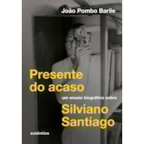 Presente do acaso: Um ensaio Biográfico sobre Silviano Santiago (Vencedor do prêmio APCA 2025)