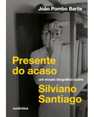 PRESENTE DO ACASO (VENCEDOR DOS PRÊMIOS APCA 2025 E JABUTI 2026): UM ENSAIO BIOGRÁFICO SOBRE SILVIANO SANTIAGO