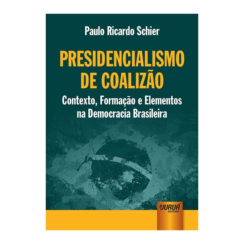 PRESIDENCIALISMO DE COALIZÃO - CONTEXTO, FORMAÇÃO E ELEMENTOS NA DEMOCRACIA BRASILEIRA