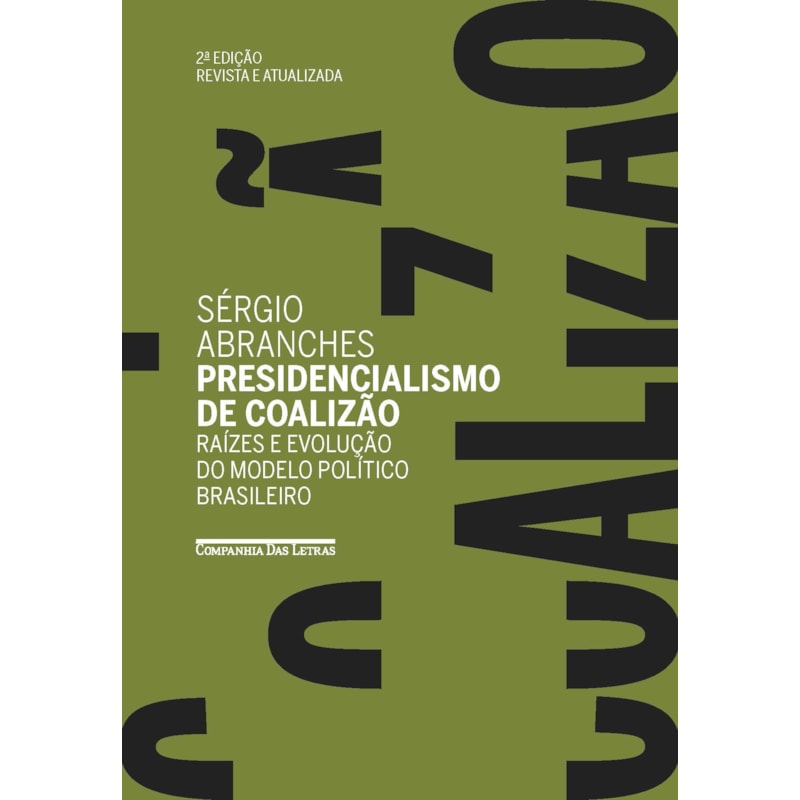 Presidencialismo de coalizão (edição revista e atualizada): raízes e evolução do modelo político brasileiro
