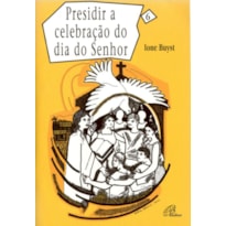 PRESIDIR A CELEBRAÇÃO DO DIA DO SENHOR - VOL. 6