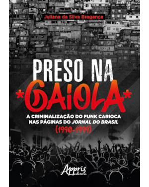 PRESO NA GAIOLA: A CRIMINALIZAÇÃO DO FUNK CARIOCA NAS PÁGINAS DO JORNAL DO BRASIL (1990-1999)