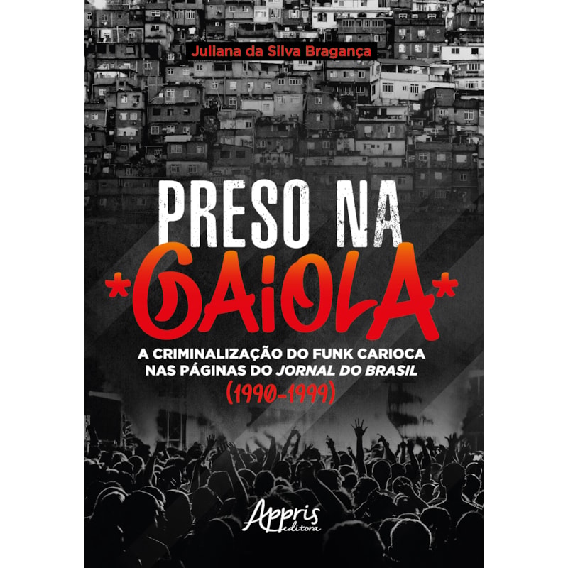 PRESO NA GAIOLA: A CRIMINALIZAÇÃO DO FUNK CARIOCA NAS PÁGINAS DO JORNAL DO BRASIL (1990-1999)