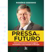 PRESSA DE FUTURO: COMO LUIZ DONADUZZI CRIOU UMA GIGANTE FARMACÊUTICA E UMA REVOLUÇÃO NA EDUCAÇÃO