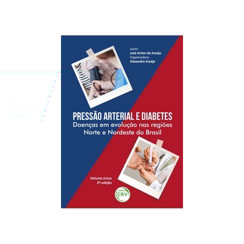 PRESSÃO ARTERIAL E DIABETES: DOENÇAS EM EVOLUÇÃO NAS REGIÕES NORTE E NORDESTE DO BRASIL 2ª EDIÇÃO REVISADA, AMPLIADA E ATUALIZADA
