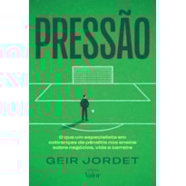 Pressão: O que um especialista em cobranças de pênaltis nos ensina sobre negócios, vida e carreira