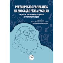 PRESSUPOSTOS FREIREANOS NA EDUCAÇÃO FÍSICA ESCOLAR: AÇÃO E MOVIMENTOS PARA A TRANSFORMAÇÃO