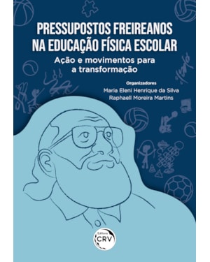 PRESSUPOSTOS FREIREANOS NA EDUCAÇÃO FÍSICA ESCOLAR: AÇÃO E MOVIMENTOS PARA A TRANSFORMAÇÃO