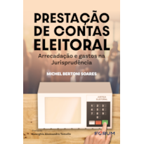 Prestação de Contas Eleitoral: arrecadação e gastos na Jurisprudência