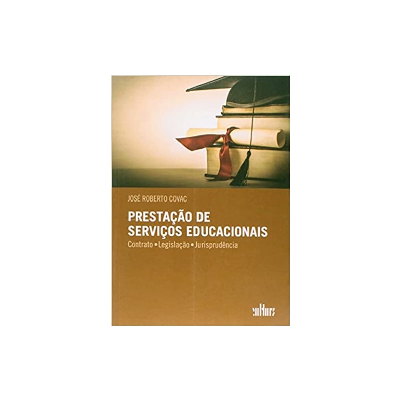 PRESTACAO DE SERVICOS EDUCACIONAIS - CONTRATO, LEGISLACAO, JURISPRUDENCIA - 1ª