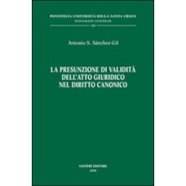 PRESUNZIONE DI VALIDITA DELL ATTO GIURIDICO NEL DIRITTO CANONICO, LA - 1ª