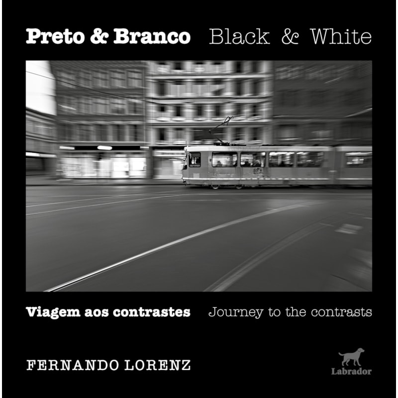 PRETO & BRANCO: VIAGENS AOS CONTRASTES: BLACK & WHITE: JOURNEY TO THE CONTRASTS