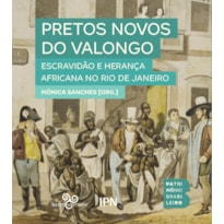 PRETOS NOVOS DO VALONGO: ESCRAVIDÃO E HERANÇA AFRICANA NO RIO DE JANEIRO