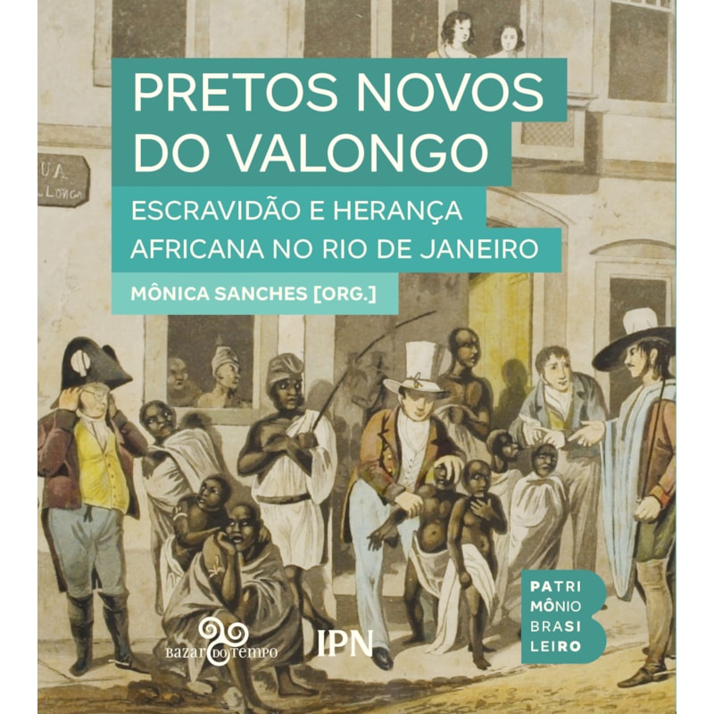 PRETOS NOVOS DO VALONGO: ESCRAVIDÃO E HERANÇA AFRICANA NO RIO DE JANEIRO
