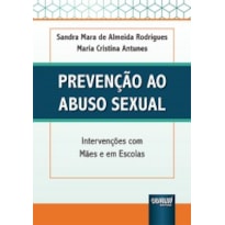 PREVENÇÃO AO ABUSO SEXUAL - INTERVENÇÕES COM MÃES E EM ESCOLAS