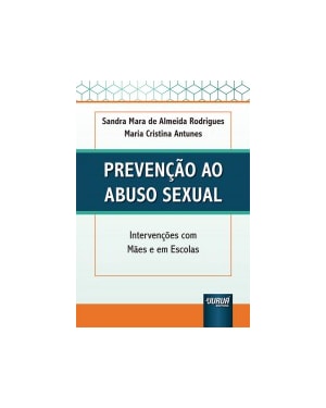 PREVENÇÃO AO ABUSO SEXUAL - INTERVENÇÕES COM MÃES E EM ESCOLAS
