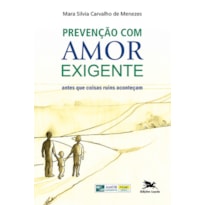 PREVENÇÃO COM AMOR-EXIGENTE - ANTES QUE COISAS RUINS ACONTEÇAM