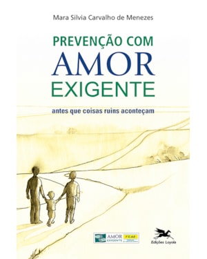 PREVENÇÃO COM AMOR-EXIGENTE - ANTES QUE COISAS RUINS ACONTEÇAM