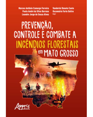 PREVENÇÃO, CONTROLE E COMBATE A INCÊNDIOS FLORESTAIS EM MATO GROSSO