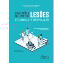 PREVENÇÃO E TRATAMENTO DE LESÕES EM AMBIENTE HOSPITALAR: ABORDAGEM FISIOTERAPÊUTICA E MULTIPROFISSIONAL; UM ENFOQUE NO RETORNO DAS FUNÇÕES
