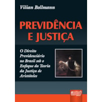 PREVIDÊNCIA E JUSTIÇA - O DIREITO PREVIDENCIÁRIO NO BRASIL SOB O ENFOQUE DA TEORIA DA JUSTIÇA DE ARISTÓTELES