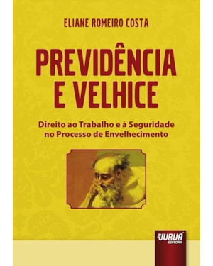 PREVIDÊNCIA E VELHICE - DIREITO AO TRABALHO E À SEGURIDADE NO PROCESSO DE ENVELHECIMENTO