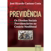 PREVIDÊNCIA - OS DIREITOS SOCIAIS PREVIDENCIÁRIOS NO CENÁRIO NEOLIBERAL