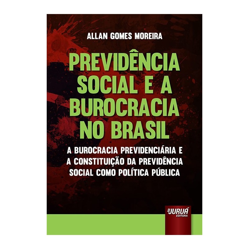 PREVIDÊNCIA SOCIAL E A BUROCRACIA NO BRASIL - A BUROCRACIA PREVIDENCIÁRIA E A CONSTITUIÇÃO DA PREVIDÊNCIA SOCIAL COMO POLÍTICA PÚBLICA