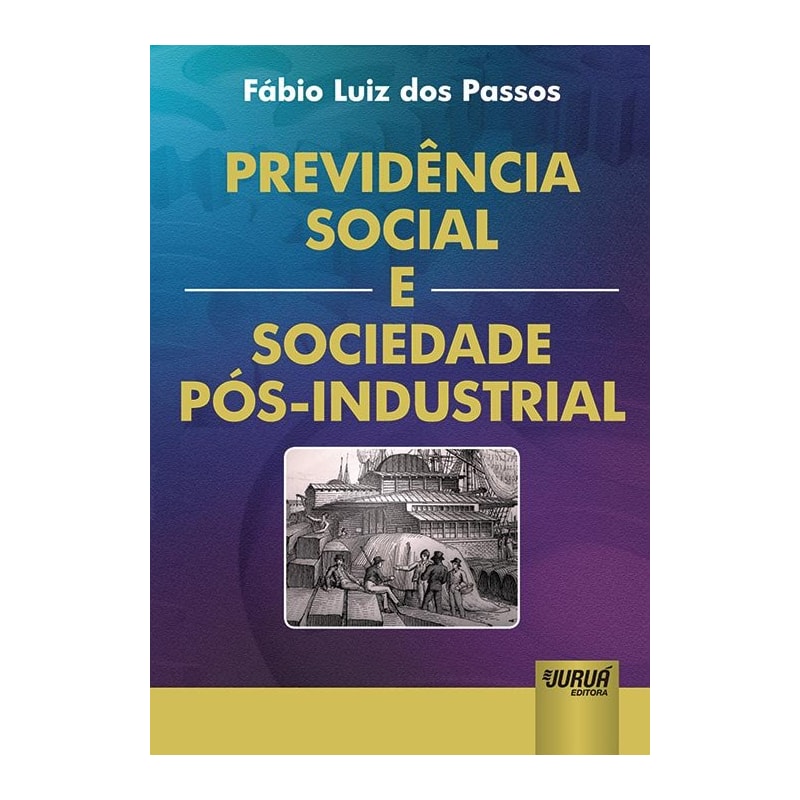 PREVIDÊNCIA SOCIAL E SOCIEDADE PÓS-INDUSTRIAL