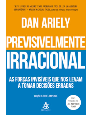 PREVISIVELMENTE IRRACIONAL: AS FORÇAS INVISÍVEIS QUE NOS LEVAM A TOMAR DECISÕES ERRADAS
