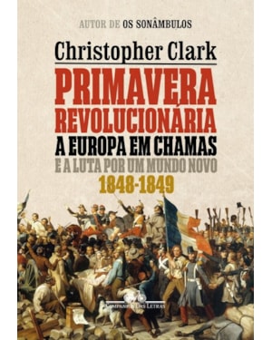 Primavera revolucionária: a Europa em chamas e a luta por um mundo novo (1848-1849)