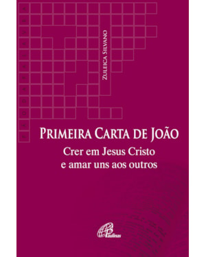 Primeira carta de joão: crer em Jesus Cristo e amar uns aos outros
