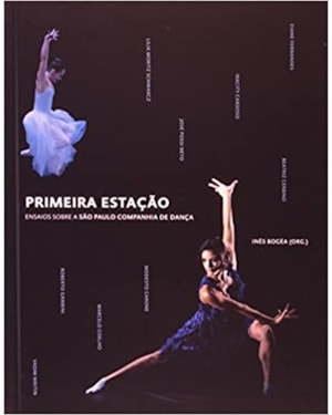 PRIMEIRA ESTACAO: ENSAIOS SOBRE SAO PAULO COMPANHIA DE DANCA - EDICAO BILIN - 1