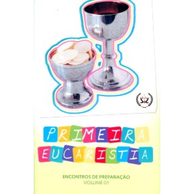 PRIMEIRA EUCARISTIA - ENCONTROS DE PREPARACAO - VOL. 01