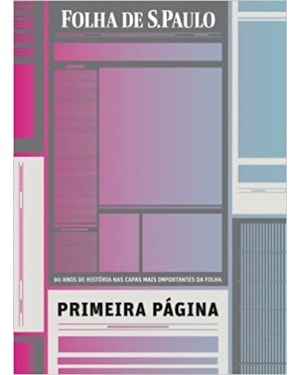 PRIMEIRA PAGINA - 90 ANOS DE HISTÓRIA NAS CAPAS MAIS IMPORTANTES DA FOLHA - 7ª