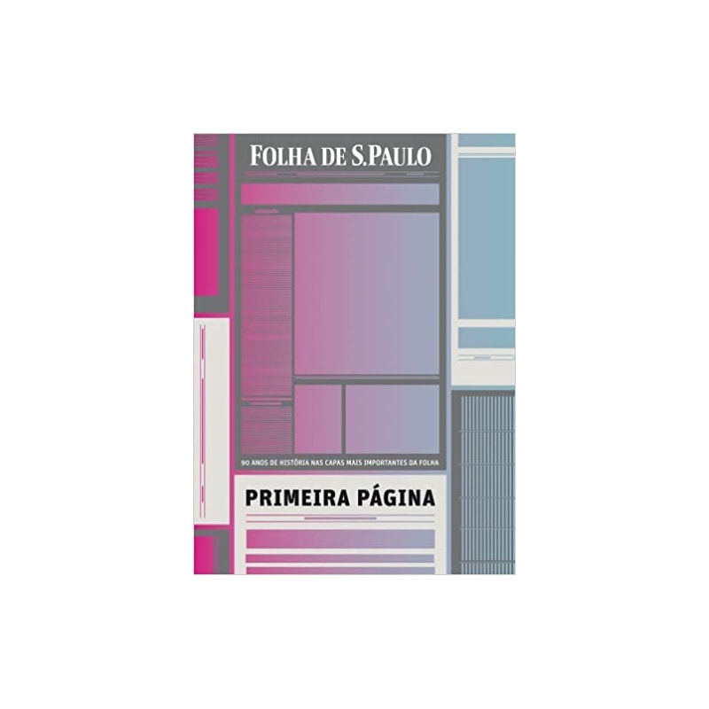 PRIMEIRA PAGINA - 90 ANOS DE HISTÓRIA NAS CAPAS MAIS IMPORTANTES DA FOLHA - 7ª